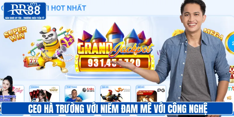 CEO Hà Trường với niềm đam mê với công nghệ